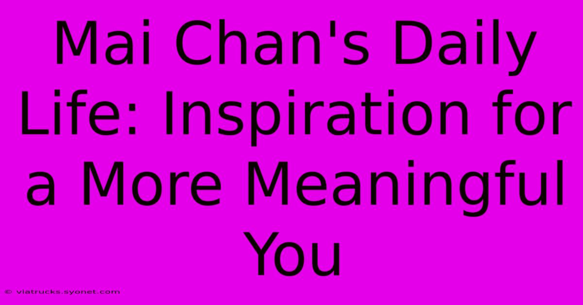 Mai Chan's Daily Life: Inspiration For A More Meaningful You