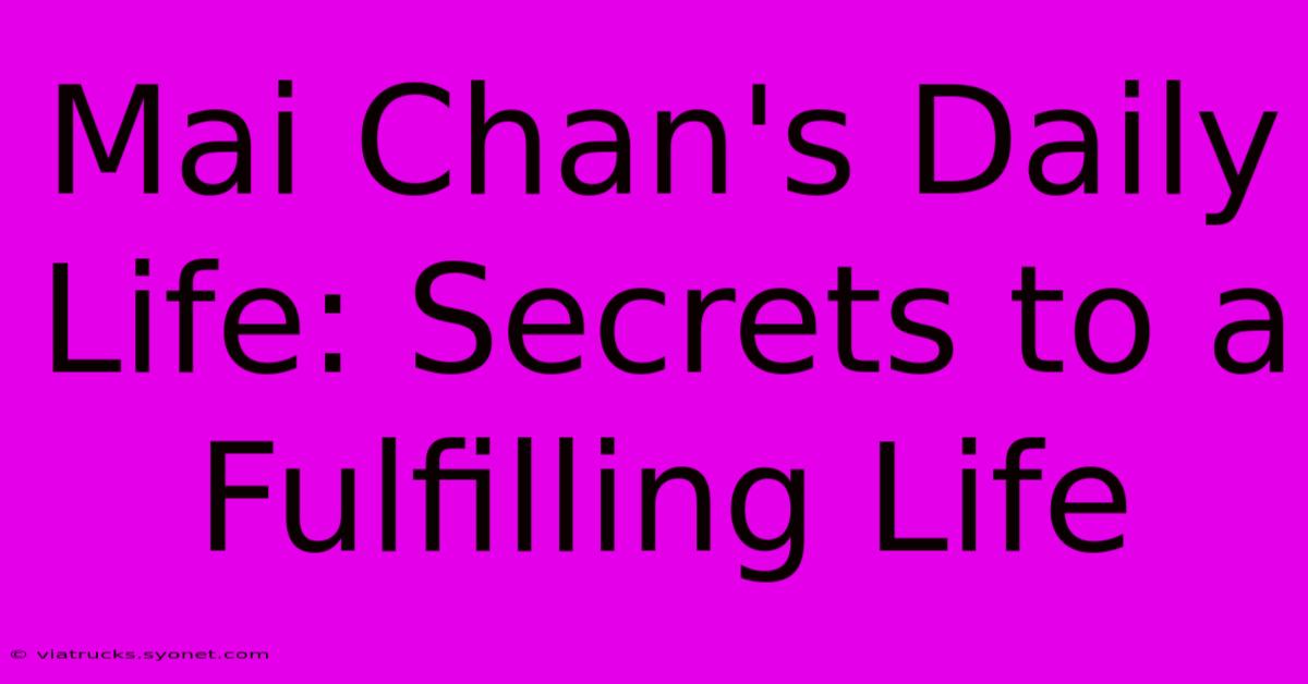 Mai Chan's Daily Life: Secrets To A Fulfilling Life