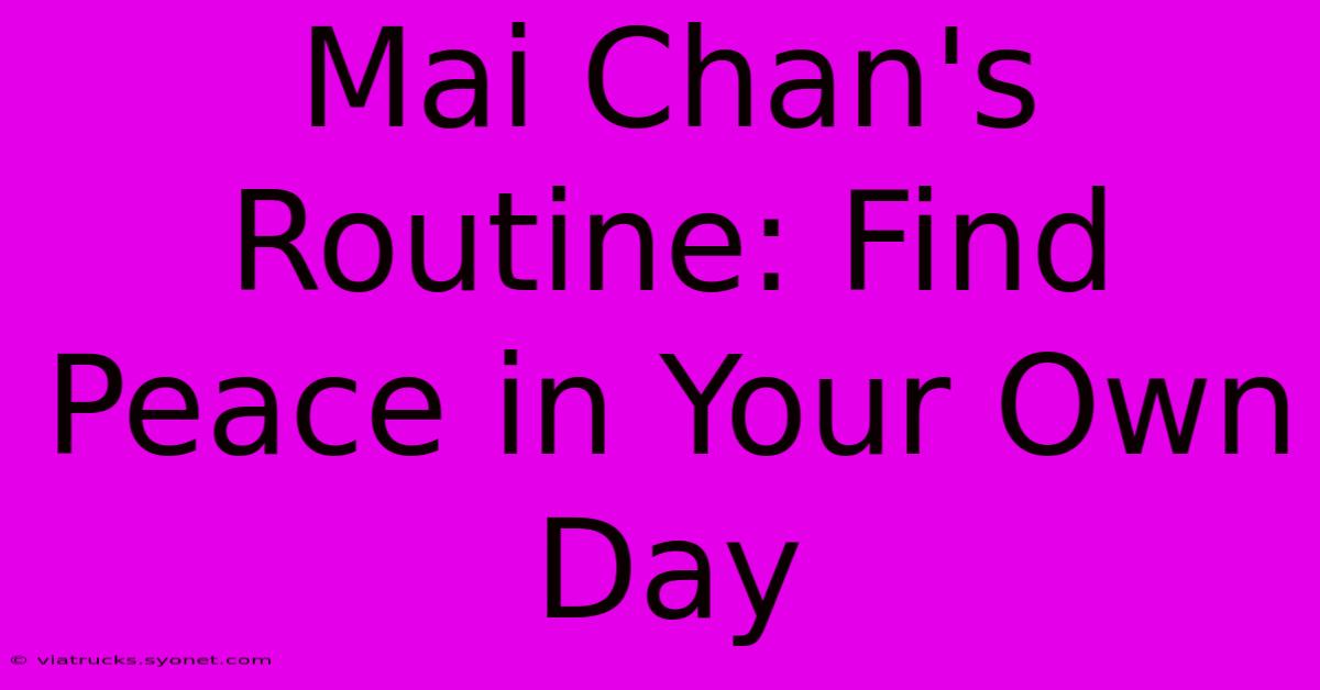 Mai Chan's Routine: Find Peace In Your Own Day