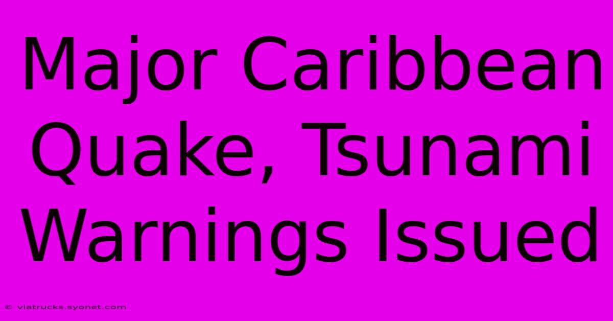 Major Caribbean Quake, Tsunami Warnings Issued