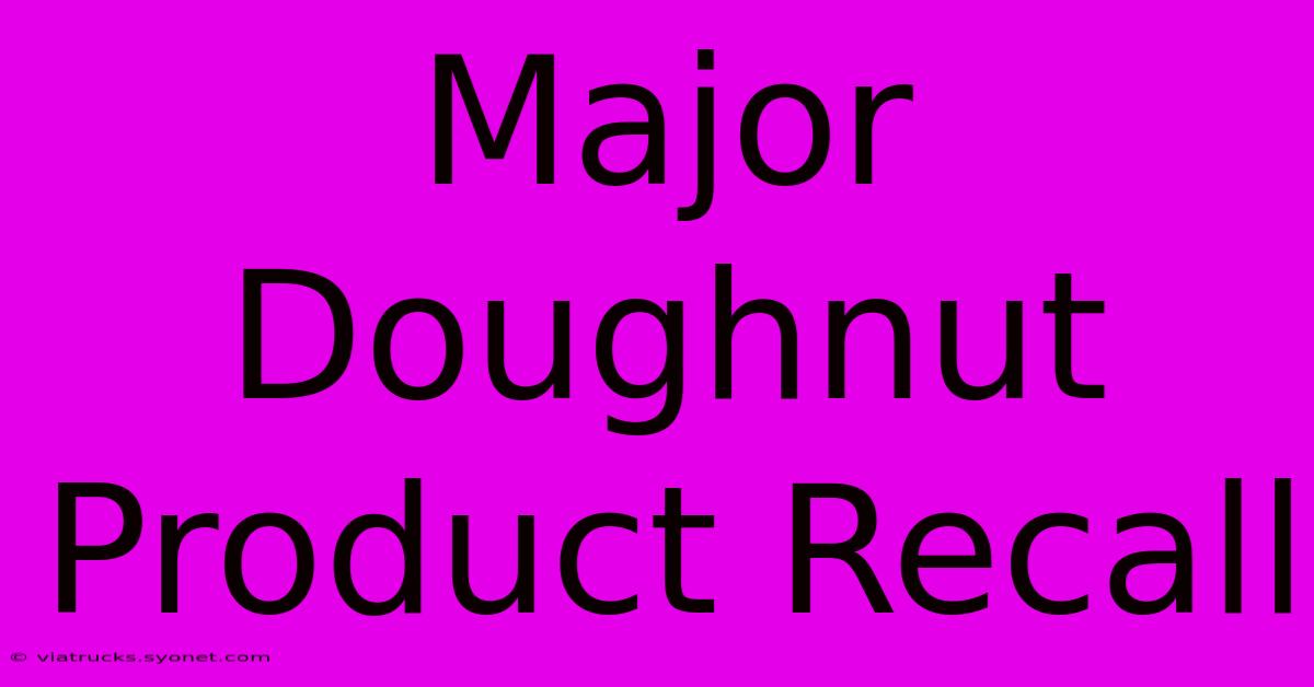 Major Doughnut Product Recall