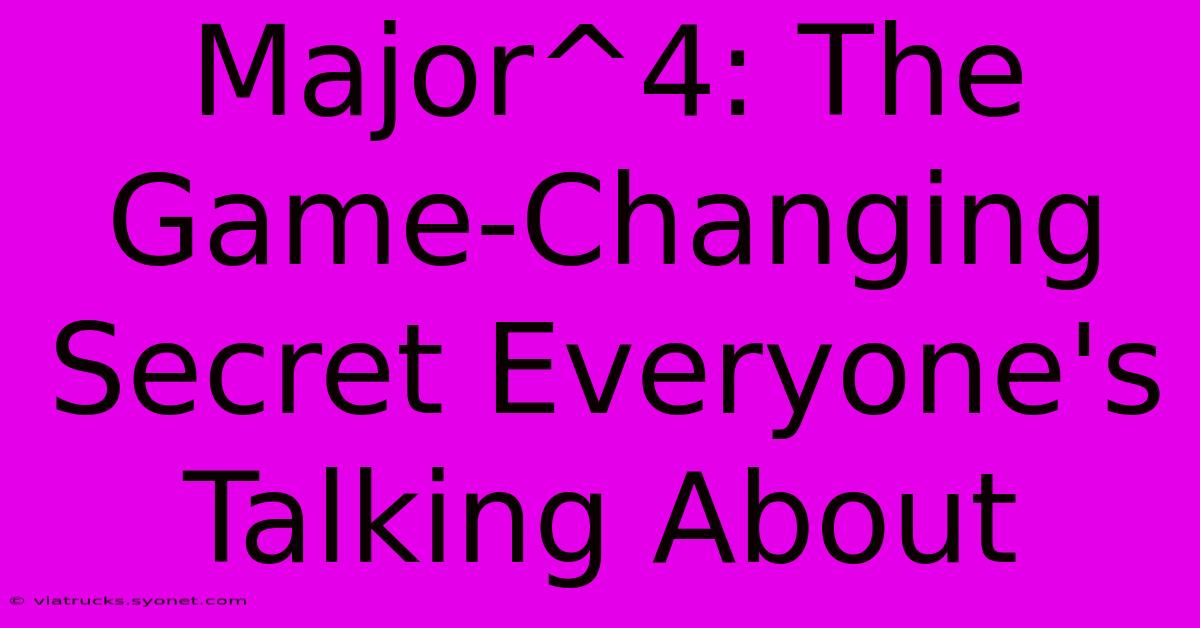 Major^4: The Game-Changing Secret Everyone's Talking About