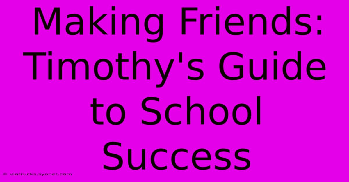 Making Friends: Timothy's Guide To School Success