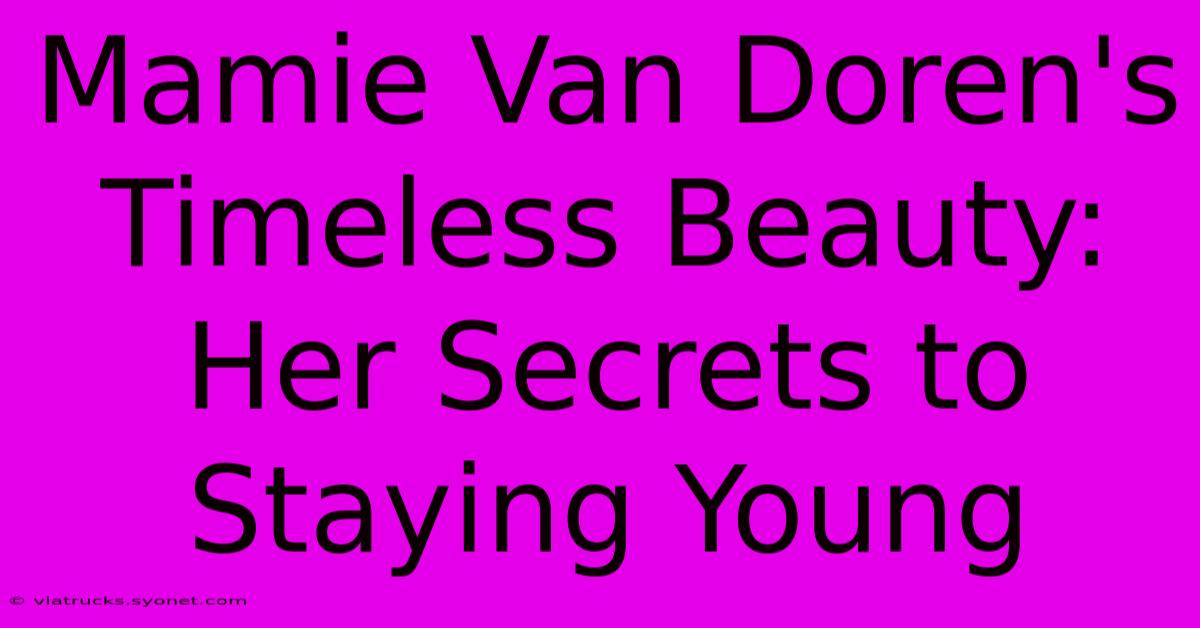 Mamie Van Doren's Timeless Beauty: Her Secrets To Staying Young