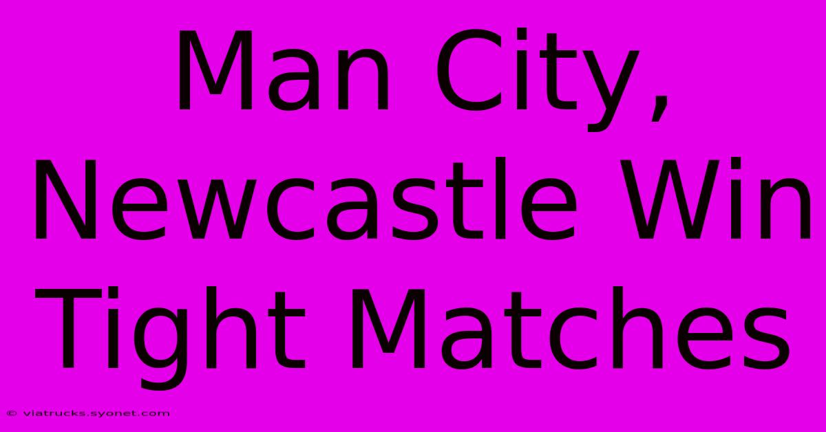 Man City, Newcastle Win Tight Matches