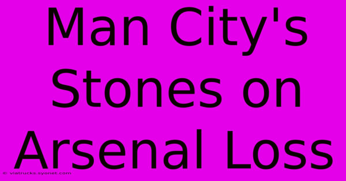 Man City's Stones On Arsenal Loss