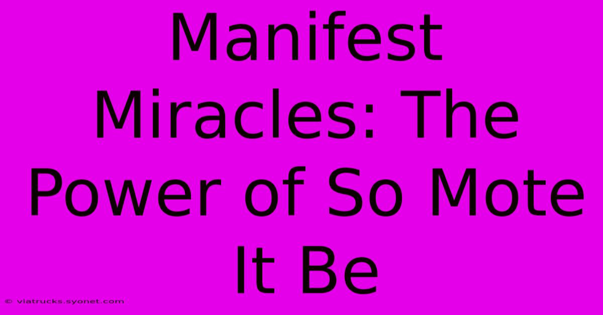 Manifest Miracles: The Power Of So Mote It Be