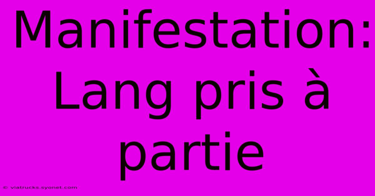 Manifestation:  Lang Pris À Partie