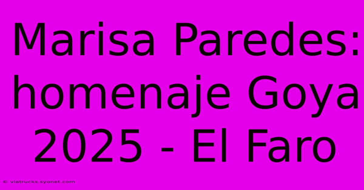 Marisa Paredes: Homenaje Goya 2025 - El Faro