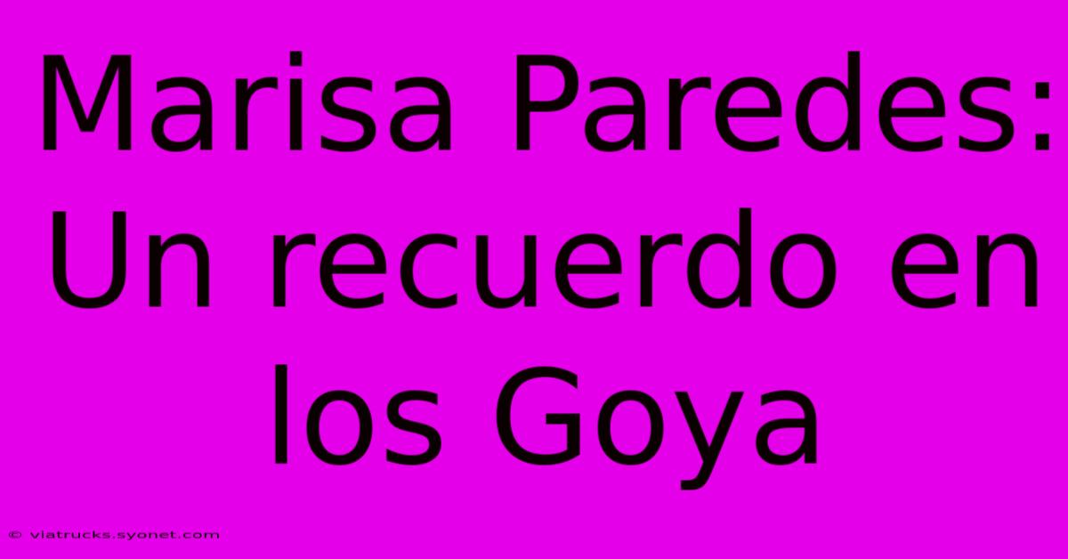 Marisa Paredes: Un Recuerdo En Los Goya