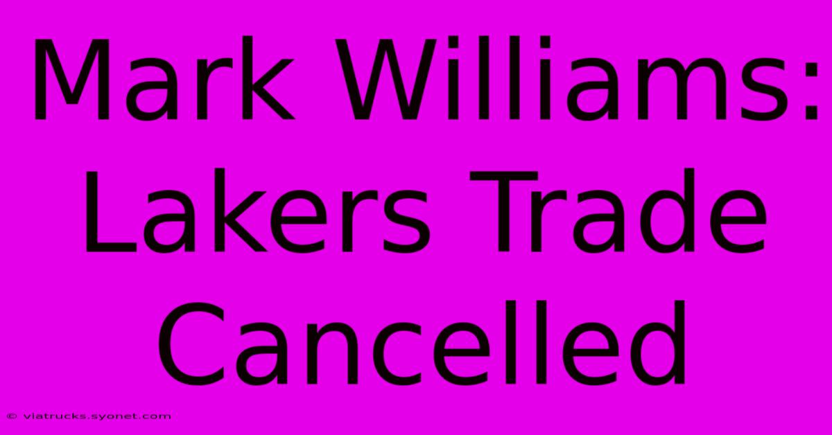 Mark Williams: Lakers Trade Cancelled