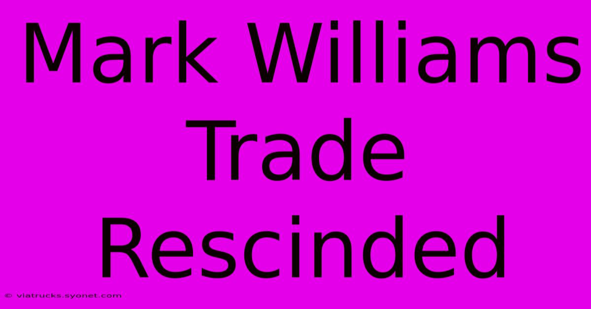 Mark Williams Trade Rescinded