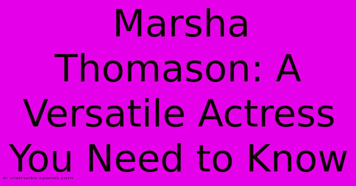 Marsha Thomason: A Versatile Actress You Need To Know