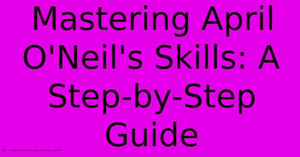 Mastering April O'Neil's Skills: A Step-by-Step Guide