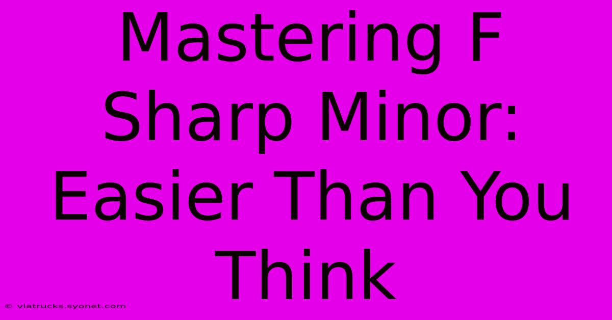 Mastering F Sharp Minor: Easier Than You Think