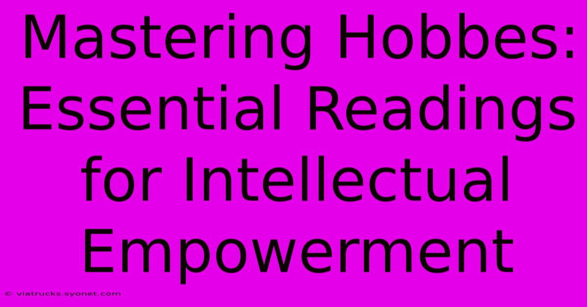 Mastering Hobbes: Essential Readings For Intellectual Empowerment