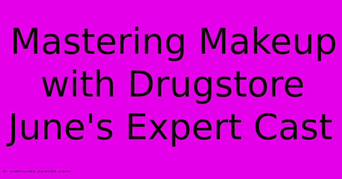 Mastering Makeup With Drugstore June's Expert Cast