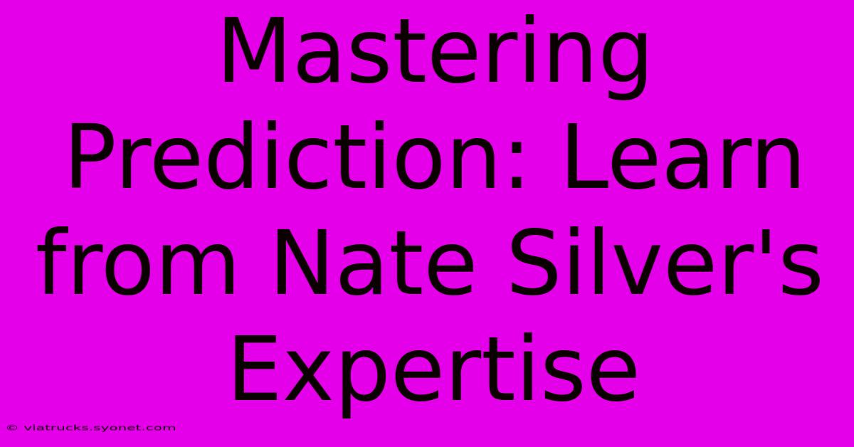 Mastering Prediction: Learn From Nate Silver's Expertise