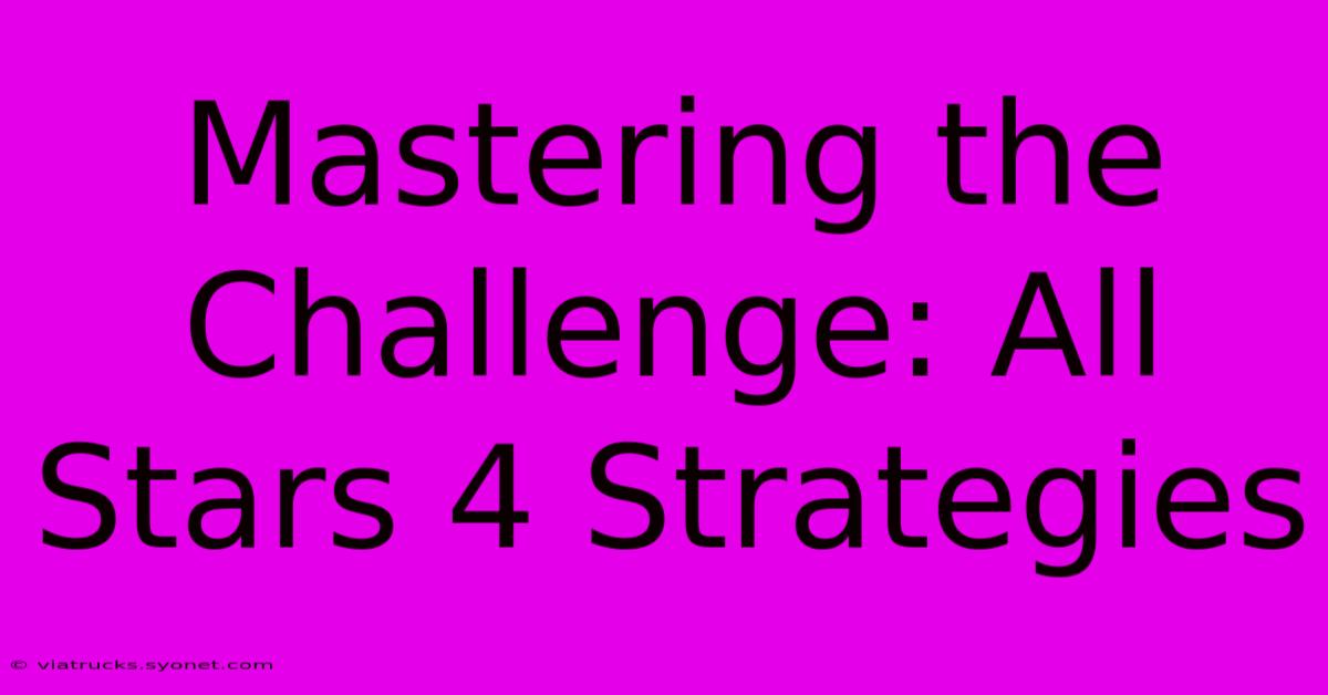 Mastering The Challenge: All Stars 4 Strategies