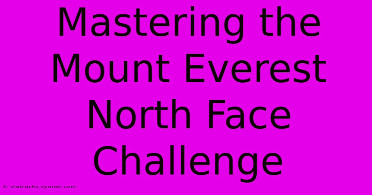 Mastering The Mount Everest North Face Challenge