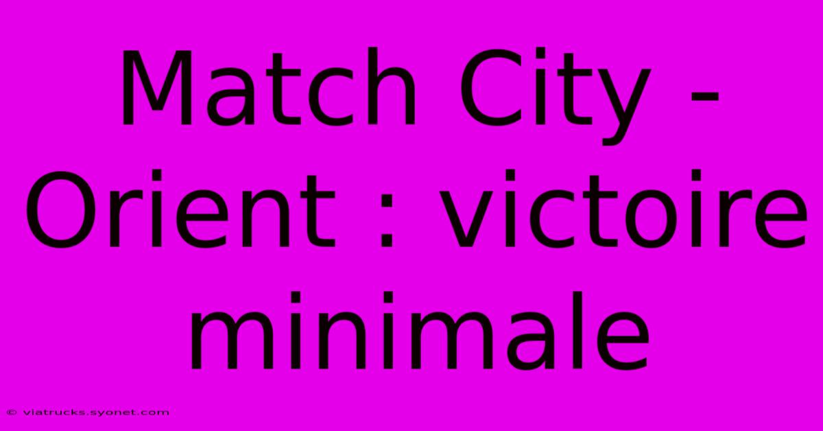 Match City - Orient : Victoire Minimale