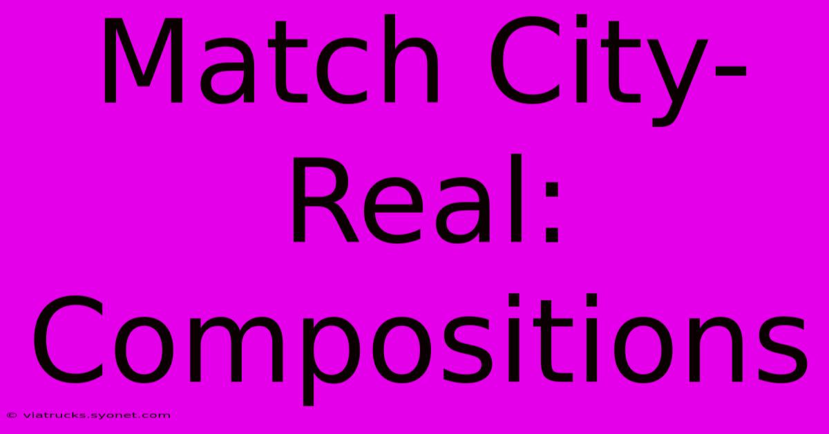 Match City-Real: Compositions