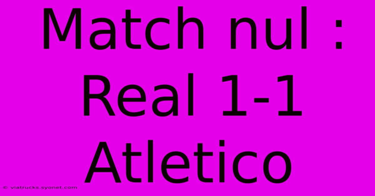 Match Nul : Real 1-1 Atletico