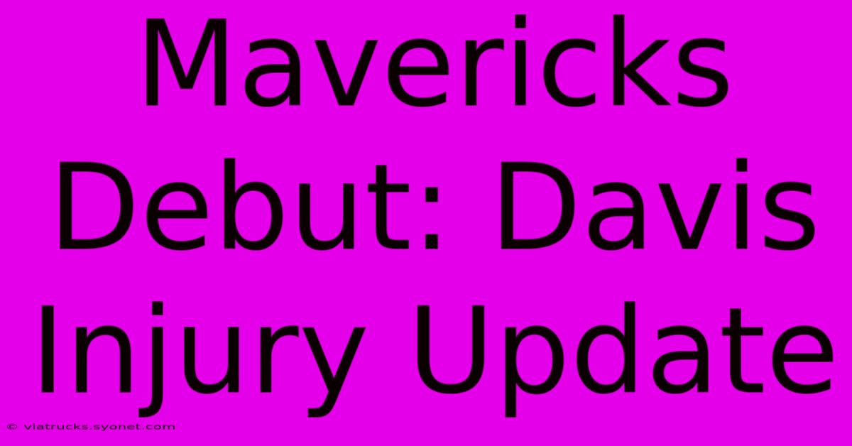 Mavericks Debut: Davis Injury Update