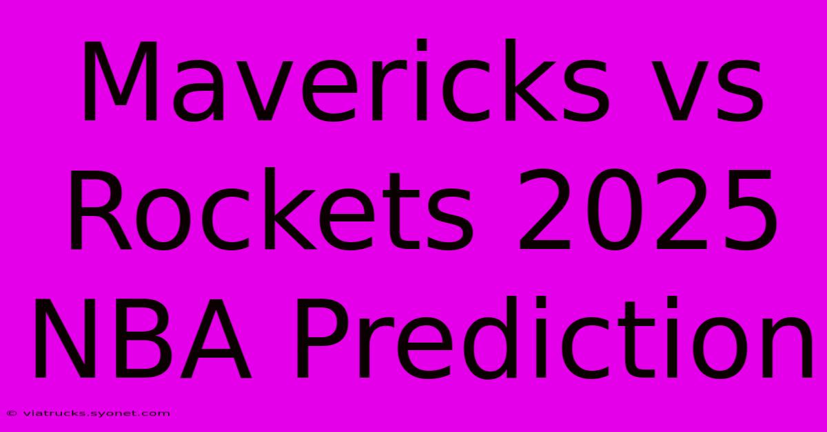 Mavericks Vs Rockets 2025 NBA Prediction