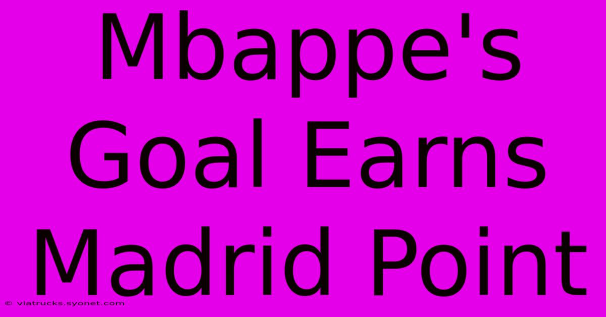 Mbappe's Goal Earns Madrid Point