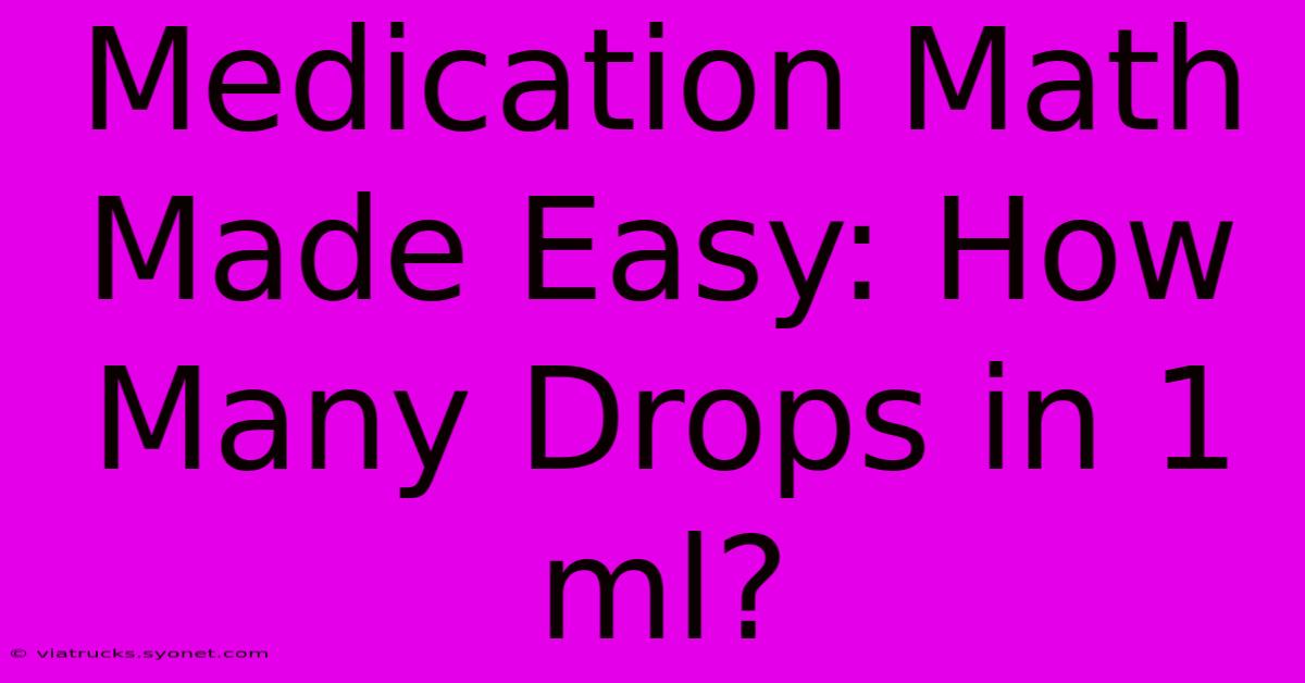 Medication Math Made Easy: How Many Drops In 1 Ml?