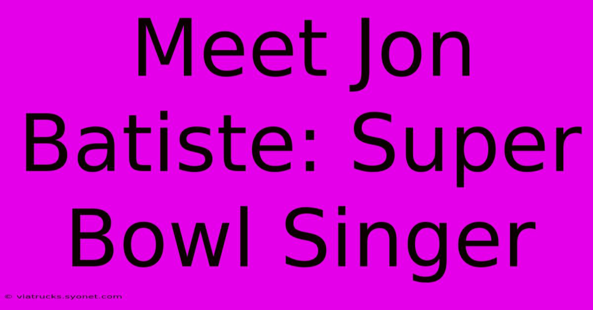 Meet Jon Batiste: Super Bowl Singer