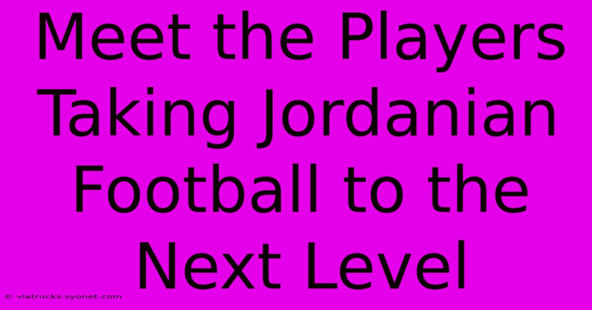 Meet The Players Taking Jordanian Football To The Next Level