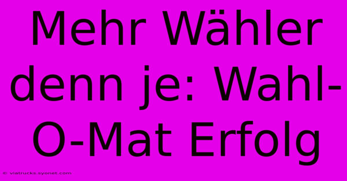 Mehr Wähler Denn Je: Wahl-O-Mat Erfolg