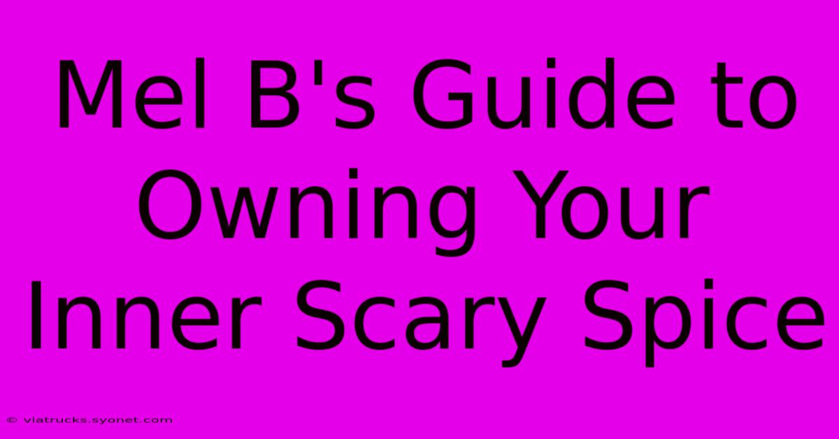 Mel B's Guide To Owning Your Inner Scary Spice 