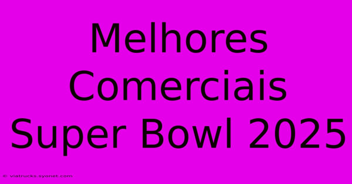 Melhores Comerciais Super Bowl 2025