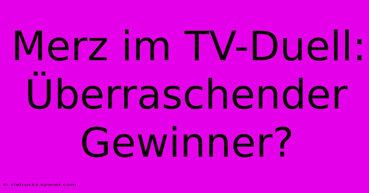 Merz Im TV-Duell: Überraschender Gewinner?