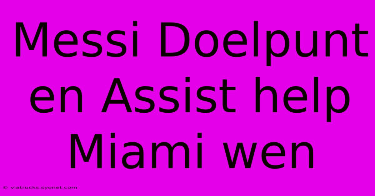 Messi Doelpunt En Assist Help Miami Wen