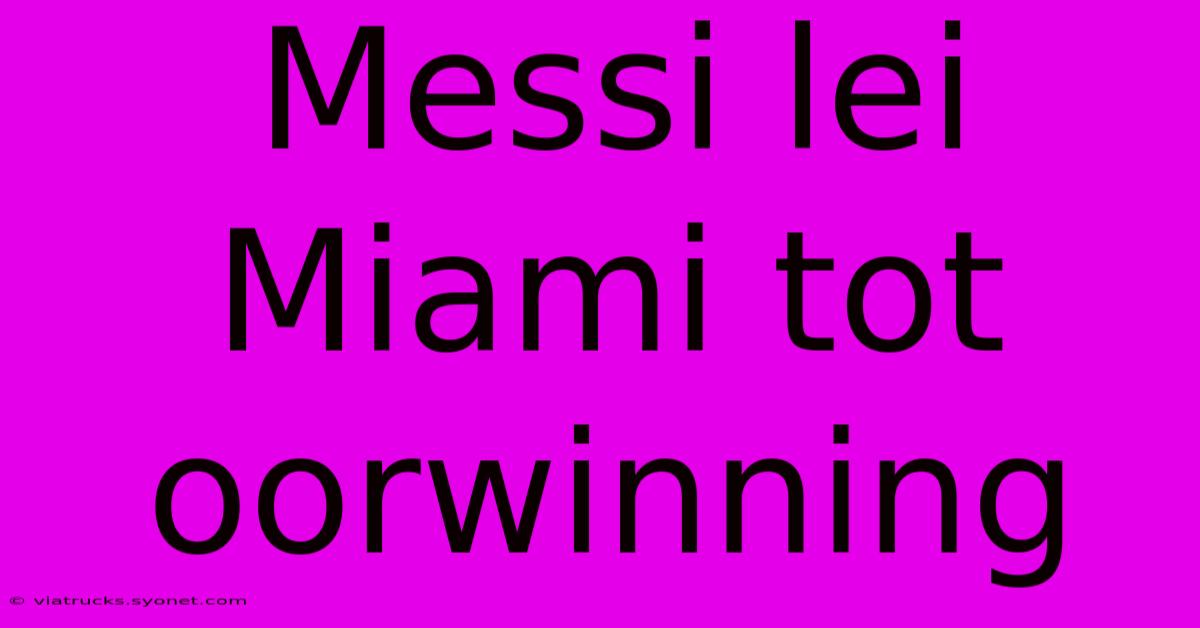 Messi Lei Miami Tot Oorwinning