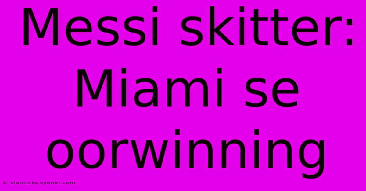 Messi Skitter: Miami Se Oorwinning