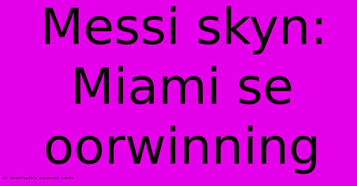 Messi Skyn: Miami Se Oorwinning