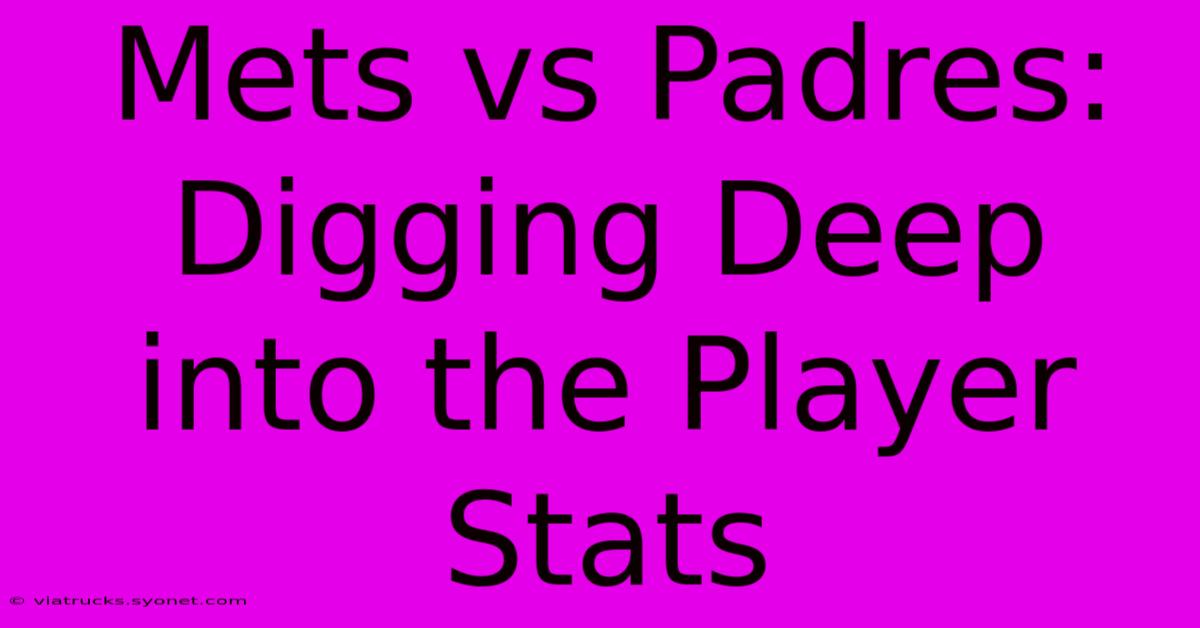 Mets Vs Padres: Digging Deep Into The Player Stats