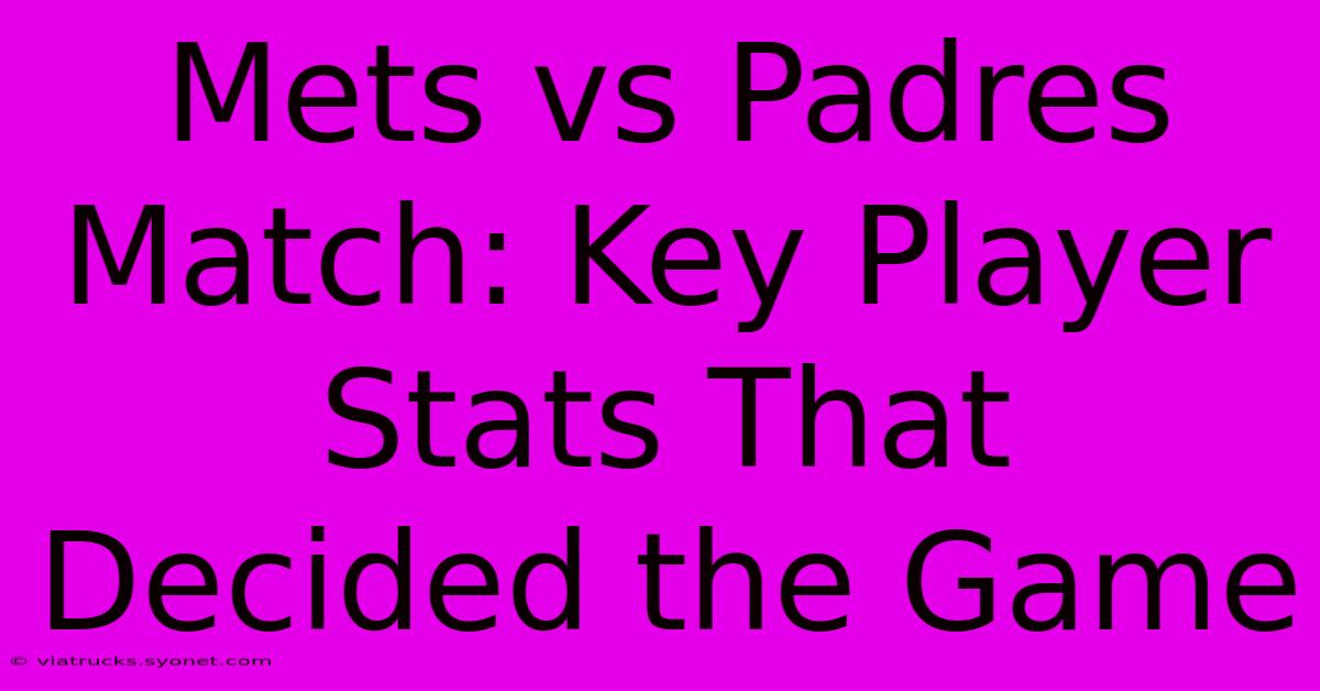 Mets Vs Padres Match: Key Player Stats That Decided The Game