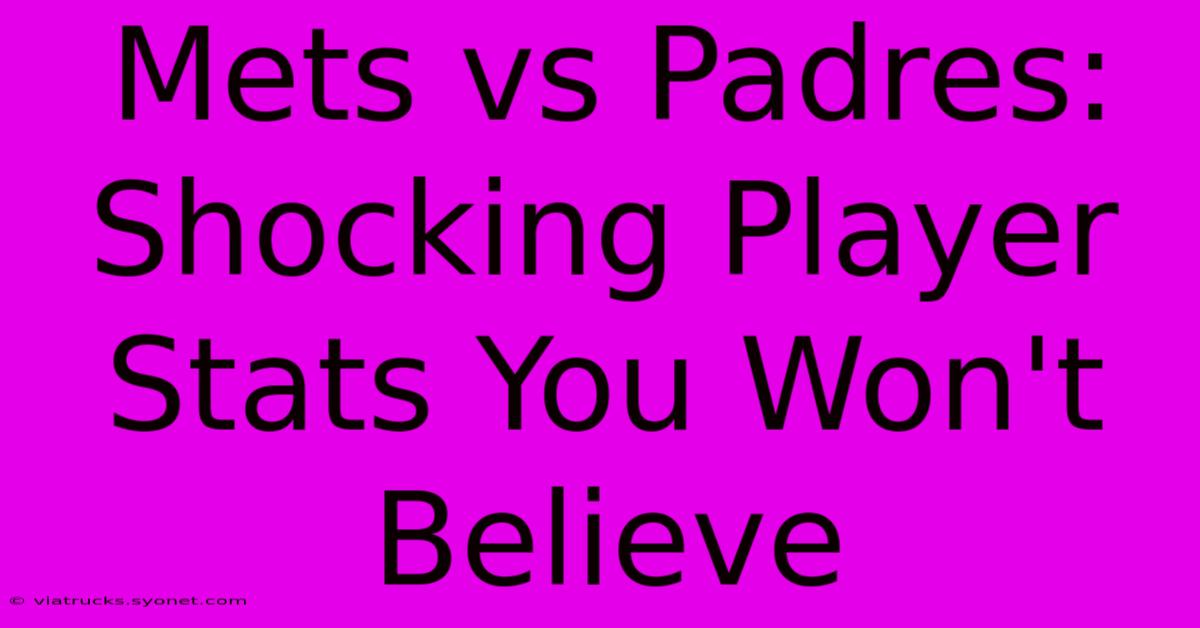 Mets Vs Padres: Shocking Player Stats You Won't Believe