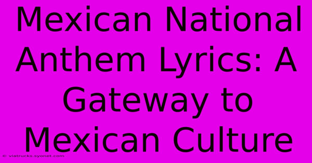 Mexican National Anthem Lyrics: A Gateway To Mexican Culture