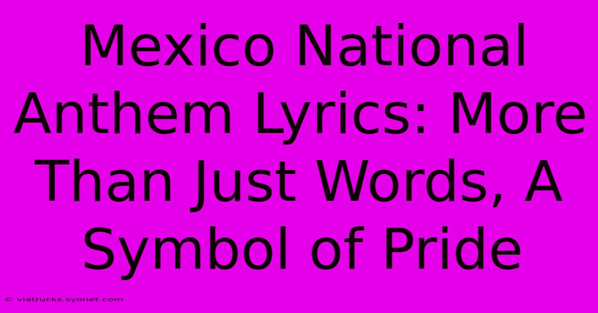 Mexico National Anthem Lyrics: More Than Just Words, A Symbol Of Pride