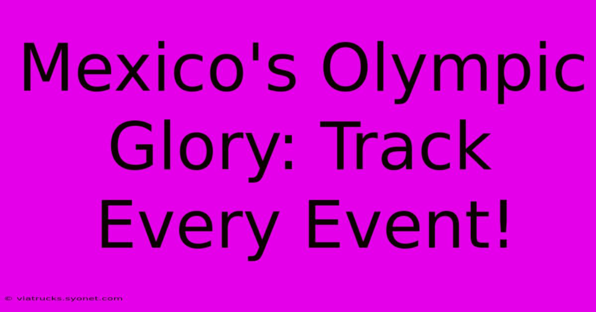 Mexico's Olympic Glory: Track Every Event!