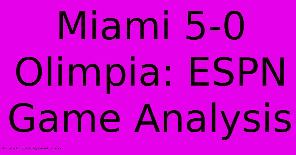 Miami 5-0 Olimpia: ESPN Game Analysis