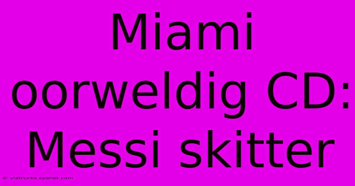 Miami Oorweldig CD: Messi Skitter