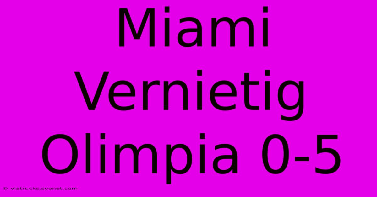 Miami Vernietig Olimpia 0-5